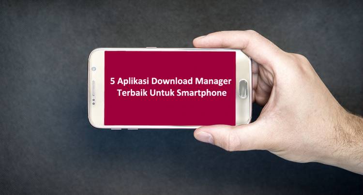 5 Aplikasi Download Manager Terbaik Untuk Smartphone